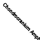 Chondrocranium Amphibia: Misc. Papers (Classic Reprint)