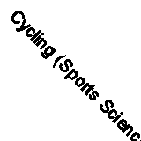 Cycling (Sports Science) By James Bow