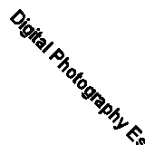 Digital Photography Essentials By Tom Ang