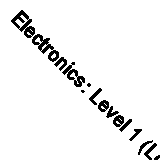 Electronics: Level 1 (Longman technician series) By Bernard Francis Gray