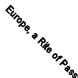 Europe, a Rite of Passage: Tales from Backpackers by Lonely Planet...