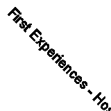First Experiences - Hospital