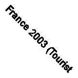 France 2003 (Tourist & Motoring Atlas) By Michelin. 9782061002292