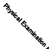 Physical Examination and Health Assessment (Jarvis, Physical Examination & Heal