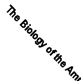 The Biology of the Amphibia (Classic Reprint)