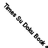 Times Su Doku Book 4 By Not Known