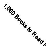 1,000 Books to Read Before You Die: A Life-Ch- hardcover, 9781523504459, Mustich