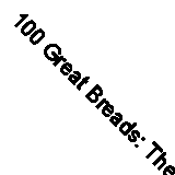 100 Great Breads: The Original Bestseller By Paul Hollywood. 9780753730768