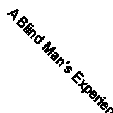 A Blind Man's Experiences and Adventures in Crossing the Country 3000 Miles on