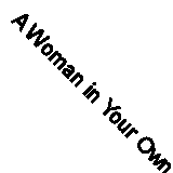 A Woman in Your Own Right: Assertiveness and You By Anne Dickson,Kate Charleswo