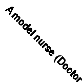 A model nurse (Doctor nurse romance) By Sarah Franklin