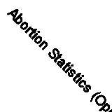 Abortion Statistics (Opcs Series Ab, 26) by Stationery Office