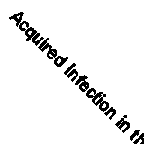 Acquired Infection in the National Health Service and Its Prevention by 