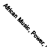 African Music, Power, and Being in Colonial Zimbabwe - 9780253018038