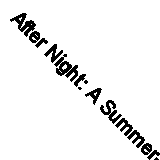 After Night: A Summer-Place Talk, With Other Poems (Classic Reprint)