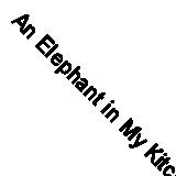 An Elephant in My Kitchen: What the Herd Taught Me about Love,  .9781509864911