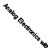 Analog Electronics with Op-amps A Source Book of Practical Circuits Peyton Walsh