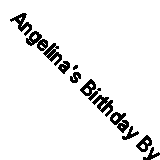 Angelina's Birthday By Katharine Holabird, Helen Craig. 9781584856528