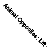 Animal Opposites: Lift the Flap Book (Jungle Hideaways) By A.J. Wood, H. Ward
