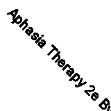 Aphasia Therapy 2e By Code