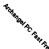 Archangel PC Fast Free UK Postage 9006113106012