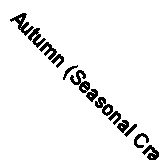 Autumn (Seasonal Crafts) By Gillian Chapman
