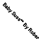Baby Suss** By Robert Jobson