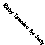 Baby Tawnies By Judy Paulson