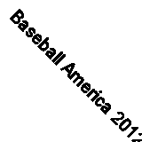 Baseball America 2012 Almanac: A Comprehensive Review of the 2011 Season (Baseb