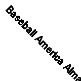 Baseball America Almanac: A Comprehensive Review of the 2010 Sea