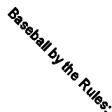 Baseball by the Rules: Pine Tar, Spitballs, and Midgets By Glen Waggoner,Kathle