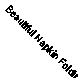 Beautiful Napkin Folding By Horst Hanisch. 9781402700712