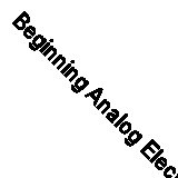 Beginning Analog Electronics Through Projects: Second Edition By Andrew Singmin