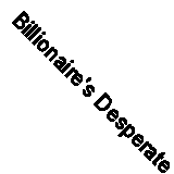 Billionaire's Desperate Desire: Unconditional Love under the moister of Mystery