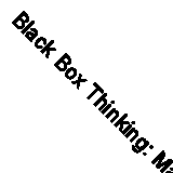 Black Box Thinking: Marginal Gains and the Secrets of High Performance By Matth