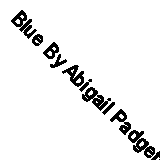 Blue By Abigail Padgett. 9780892966714
