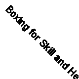Boxing for Skill and Health (Classic Reprint)