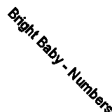 Bright Baby - Numbers-Rebecca Weerasekera