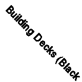 Building Decks (Black & Decker Home Improvement Library) By Cy Decosse Inc,Blac