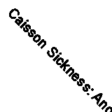 Caisson Sickness: And the Physiology of Work in Compressed Air