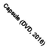 Capsule (DVD, 2016)