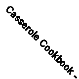 Casserole Cookbook - 9780376022554, paperback, Sunset