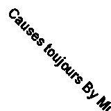 Causes toujours By Muray Philippe