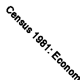 Census 1981: Economic Activity by Great Britain