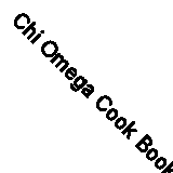 Chi Omega Cook Book (Classic Reprint)