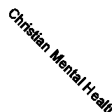 Christian Mental Health From the Pit of Fear and Darkness, to L... 9781973682332