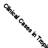 Clinical Cases in Tropical Medicine by Camilla Rothe (Paperback, 2020)