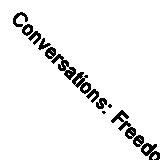 Conversations: Freedom is Everything and Love is All the Rest By Owen Fitzpatri