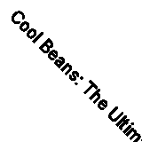 Cool Beans: The Ultimate Guide to Cooking with the World's Most Versatile...