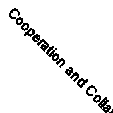 Cooperation and Collaboration: Some Private Sector Experience by Council for In
